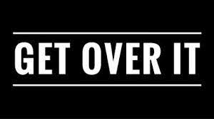 Get Over It?